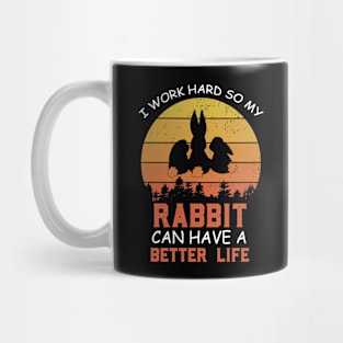 i Work Hard So My Rabbit Can Have A Better Life Cute And Humor Gift For All The Rabbit Owners And Lovers Exotic Pets Mug